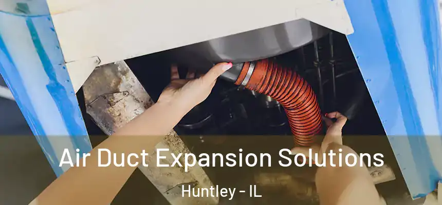  Air Duct Expansion Solutions Huntley - IL