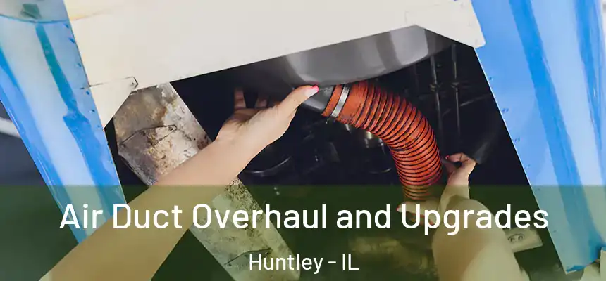  Air Duct Overhaul and Upgrades Huntley - IL