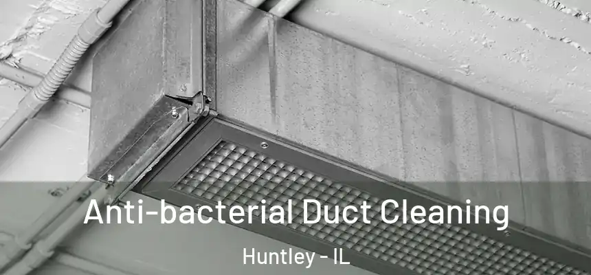 Anti-bacterial Duct Cleaning Huntley - IL