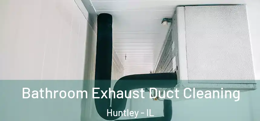  Bathroom Exhaust Duct Cleaning Huntley - IL