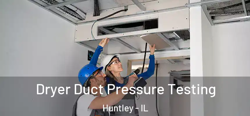  Dryer Duct Pressure Testing Huntley - IL