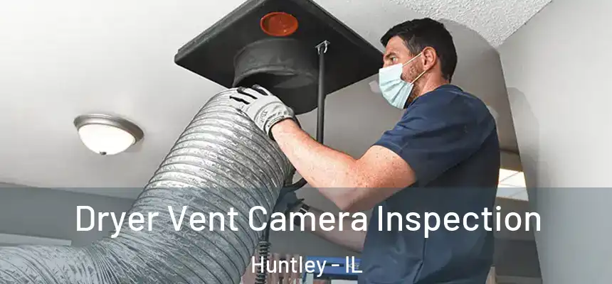  Dryer Vent Camera Inspection Huntley - IL