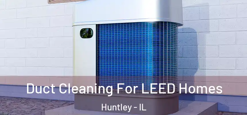  Duct Cleaning For LEED Homes Huntley - IL