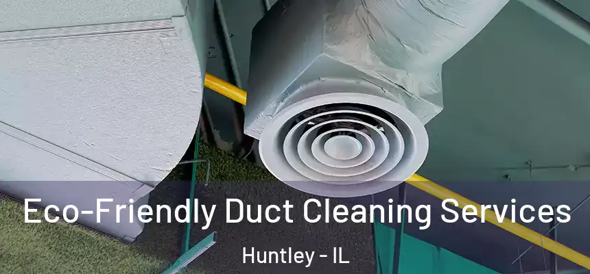  Eco-Friendly Duct Cleaning Services Huntley - IL
