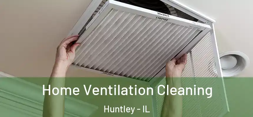  Home Ventilation Cleaning Huntley - IL