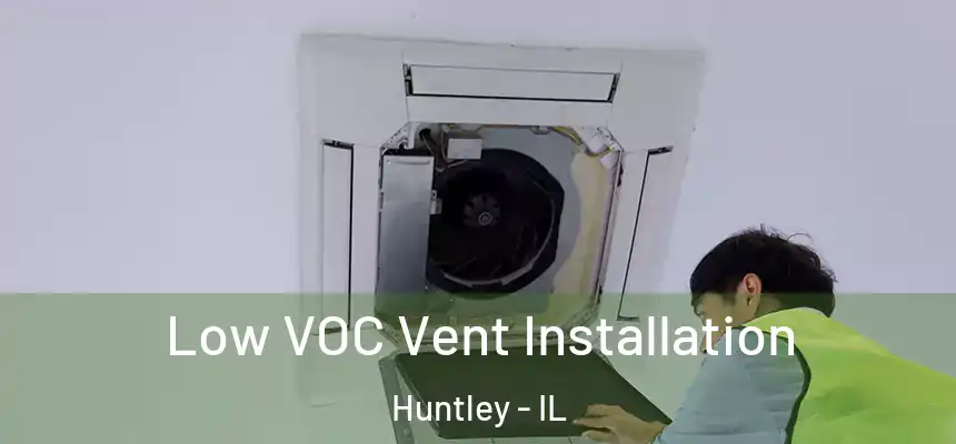  Low VOC Vent Installation Huntley - IL