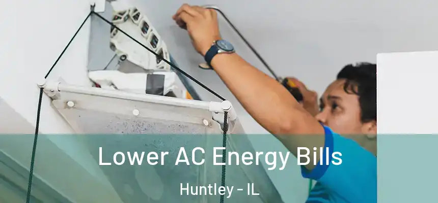Lower AC Energy Bills Huntley - IL