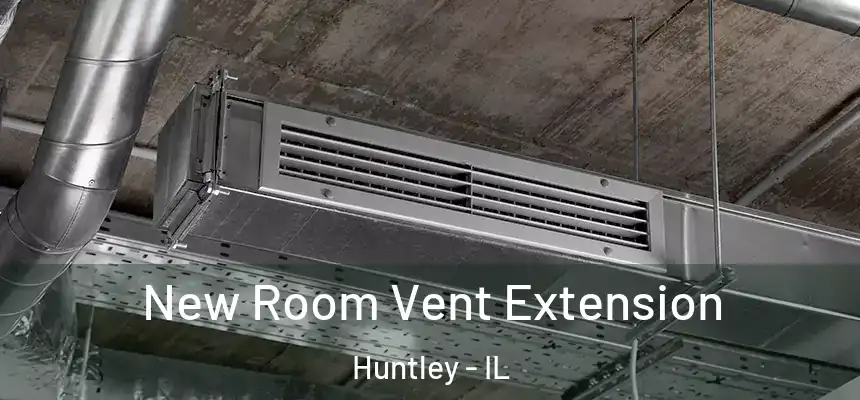  New Room Vent Extension Huntley - IL