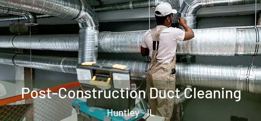  Post-Construction Duct Cleaning Huntley - IL