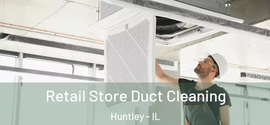  Retail Store Duct Cleaning Huntley - IL