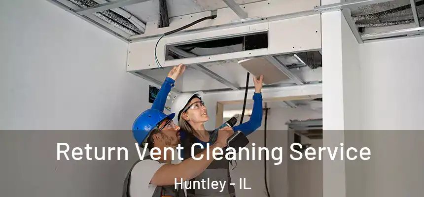  Return Vent Cleaning Service Huntley - IL