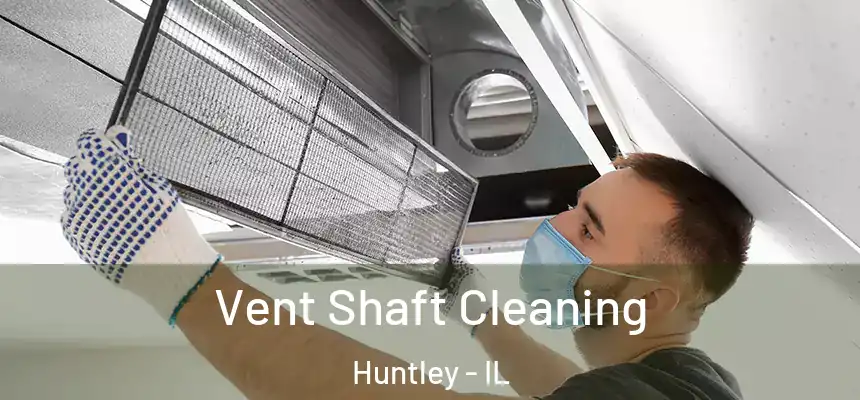  Vent Shaft Cleaning Huntley - IL