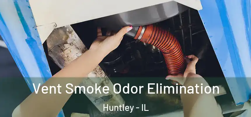  Vent Smoke Odor Elimination Huntley - IL