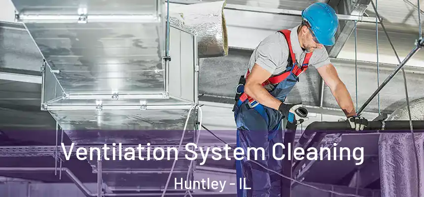 Ventilation System Cleaning Huntley - IL