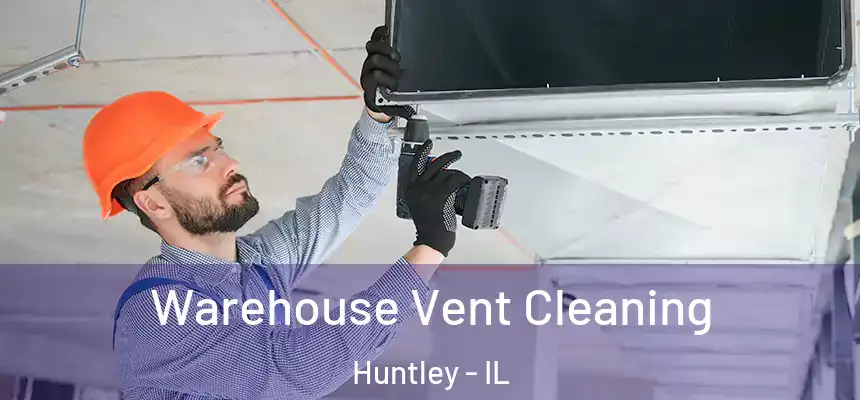  Warehouse Vent Cleaning Huntley - IL